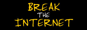 Break the Internet